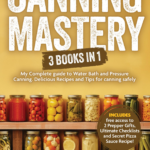 The Ultimate Guide to Safe and Delicious Canning!