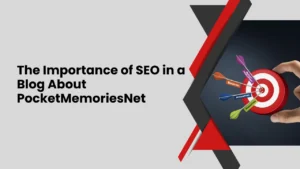 a blog about pocketmemoriesnet The Importance of SEO in a Blog About PocketMemoriesNet