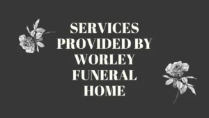 worley funeral home obituaries Services Provided by Worley Funeral Home