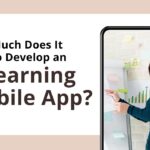 How Much Does It Cost to Develop an E-Learning Mobile App?